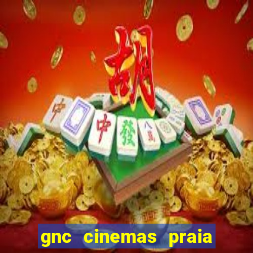 gnc cinemas praia de belas